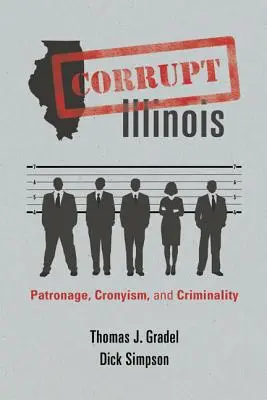 Illinois corrupto: Clientelismo, amiguismo y delincuencia - Corrupt Illinois: Patronage, Cronyism, and Criminality