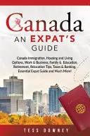 Canadá: Inmigración a Canadá, Vivienda y opciones de vida, Trabajo y negocios, Familia y educación, Jubilación, Consejos para la reubicación, Impuestos - Canada: Canada Immigration, Housing and Living Options, Work & Business, Family & Education, Retirement, Relocation Tips, Taxe