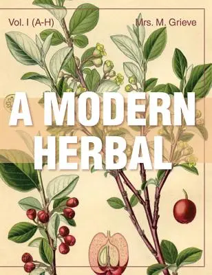 A Modern Herbal (Volumen 1, A-H): Propiedades medicinales, culinarias, cosméticas y económicas, cultivo y sabiduría popular de hierbas, gramíneas, hongos y arbustos. - A Modern Herbal (Volume 1, A-H): The Medicinal, Culinary, Cosmetic and Economic Properties, Cultivation and Folk-Lore of Herbs, Grasses, Fungi, Shrubs