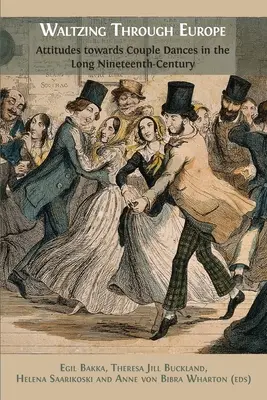 Bailando el vals por Europa: Actitudes hacia los bailes de pareja en el largo siglo XIX - Waltzing Through Europe: Attitudes towards Couple Dances in the Long Nineteenth Century