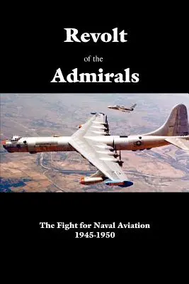 La rebelión de los almirantes: La lucha por la aviación naval 1945-1950 - Revolt of the Admirals: The Fight for Naval Aviation 1945-1950