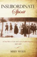 Espíritu insubordinado: A True Story Of Life And Loss In Earliest America 1610-1665, Primera Edición - Insubordinate Spirit: A True Story Of Life And Loss In Earliest America 1610-1665, First Edition
