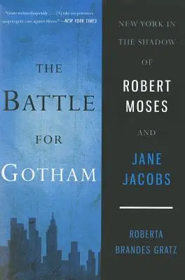 La batalla por Gotham: Nueva York a la sombra de Robert Moses y Jane Jacobs - The Battle for Gotham: New York in the Shadow of Robert Moses and Jane Jacobs