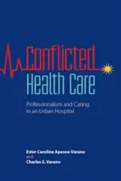 Atención sanitaria en conflicto: Profesionalidad y asistencia en un hospital urbano - Conflicted Health Care: Professionalism and Caring in an Urban Hospital