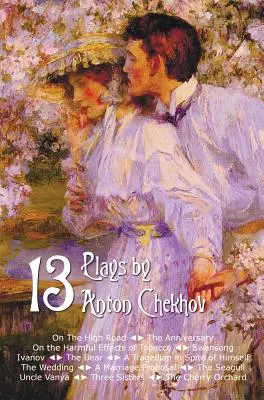 Trece obras de Anton Chéjov: En la carretera, El aniversario, Los efectos nocivos del tabaco, El canto del cisne, Ivanov, El oso, Tragedia... - Thirteen Plays by Anton Chekhov, Includes on the High Road, the Anniversary, on the Harmful Effects of Tobacco, Swansong, Ivanov, the Bear, a Tragedia