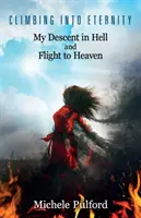 Escalando hacia la eternidad: Mi descenso al infierno y mi huida al cielo - Climbing into Eternity: My Descent in Hell and Flight to Heaven