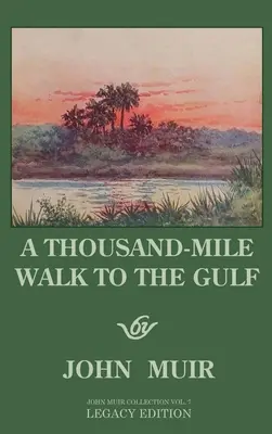 A Thousand-Mile Walk To The Gulf - Legacy Edition: Una Gran Caminata Al Golfo De México, Florida Y El Océano Atlántico - A Thousand-Mile Walk To The Gulf - Legacy Edition: A Great Hike To The Gulf Of Mexico, Florida, And The Atlantic Ocean