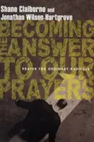 Convertirse en la respuesta a nuestras oraciones: Oración para radicales corrientes - Becoming the Answer to Our Prayers: Prayer for Ordinary Radicals
