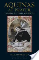 Aquino en oración: Biblia, mística y poesía - Aquinas at Prayer: The Bible, Mysticism and Poetry