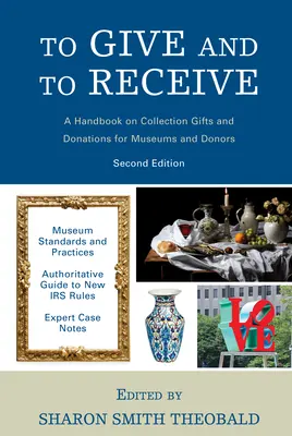 Dar y recibir: Manual de regalos y donaciones de colecciones para museos y donantes, 2ª edición - To Give and To Receive: A Handbook on Collection Gifts and Donations for Museums and Donors, 2nd Edition