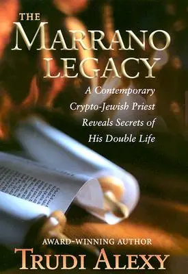 El legado marrano: Un sacerdote criptojudío contemporáneo revela los secretos de su doble vida - The Marrano Legacy: A Contemporary Crypto-Jewish Priest Reveals Secrets of His Double Life