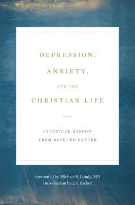 La depresión, la ansiedad y la vida cristiana: Sabiduría práctica de Richard Baxter - Depression, Anxiety, and the Christian Life: Practical Wisdom from Richard Baxter