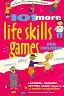 101 juegos más de habilidades para la vida para niños: Aprender, crecer y llevarse bien (de 9 a 15 años) - 101 More Life Skills Games for Children: Learning, Growing, Getting Along (Ages 9-15)