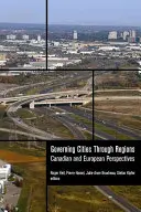 Gobernar las ciudades a través de las regiones: Perspectivas canadienses y europeas - Governing Cities Through Regions: Canadian and European Perspectives