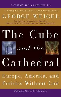 El cubo y la catedral: Europa, América y la política sin Dios - The Cube and the Cathedral: Europe, America, and Politics Without God