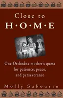 Cerca de casa: La búsqueda de paciencia, paz y perseverancia de una madre ortodoxa - Close to Home: One Orthodox Mother's Quest for Patience, Peace, and Perseverance