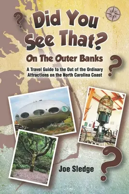 ¿Has visto eso? En los Outer Banks: Guía GPS de las atracciones insólitas de la costa de Carolina del Norte - Did You See That? On The Outer Banks: A GPS Guide to the Out of the Ordinary Attractions on the North Carolina Coast