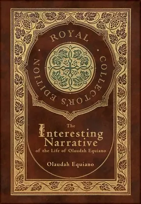 La interesante narración de la vida de Olaudah Equiano (Edición Real para Coleccionistas) (Comentada) - The Interesting Narrative of the Life of Olaudah Equiano (Royal Collector's Edition) (Annotated)