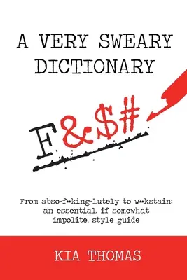 Diccionario de palabrotas: De abso-f**king-lutely a w**kstain: una guía de estilo esencial, aunque algo descortés - A Very Sweary Dictionary: From abso-f**king-lutely to w**kstain: an essential, if somewhat impolite, style guide