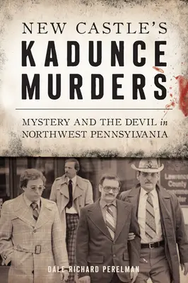 Los asesinatos de Kadunce en New Castle: El misterio y el diablo en el noroeste de Pensilvania - New Castle's Kadunce Murders: Mystery and the Devil in Northwest Pennsylvania