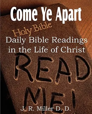 Venid Aparte, Lecturas Bíblicas Diarias en la Vida de Cristo - Come Ye Apart, Daily Bible Readings in the Life of Christ