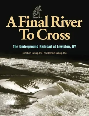 A Final River to Cross: El ferrocarril subterráneo en Youngstown, Nueva York - A Final River to Cross: The Underground Railroad at Youngstown, NY