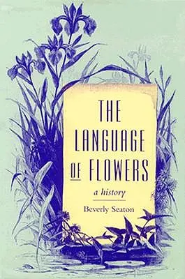 El lenguaje de las flores: Una historia - The Language of Flowers: A History