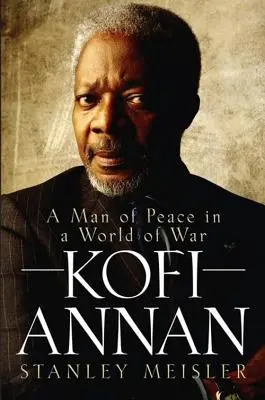 Kofi Annan: Un hombre de paz en un mundo de guerra - Kofi Annan: A Man of Peace in a World of War