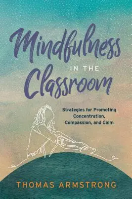 Mindfulness en el aula: Estrategias para fomentar la concentración, la compasión y la calma - Mindfulness in the Classroom: Strategies for Promoting Concentration, Compassion, and Calm