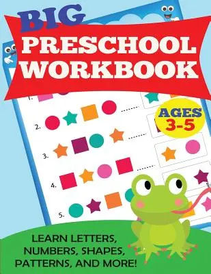 Gran Cuaderno de Trabajo Preescolar: Edades 3-5. Aprende letras, números, formas, patrones y mucho más. - Big Preschool Workbook: Ages 3-5. Learn Letters, Numbers, Shapes, Patterns, and More