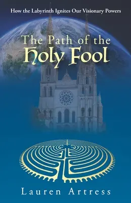 La senda del Santo Loco: Cómo el laberinto enciende nuestras facultades visionarias - The Path of the Holy Fool: How the Labyrinth Ignites Our Visionary Powers