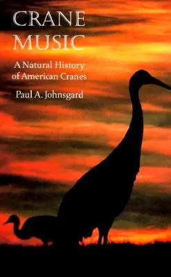 Música de grullas: Historia natural de las grullas americanas - Crane Music: A Natural History of American Cranes