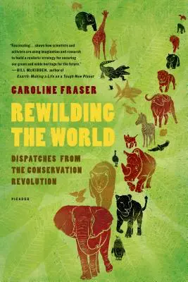 Rewilding the World: Despachos desde la revolución de la conservación - Rewilding the World: Dispatches from the Conservation Revolution