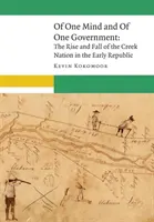 Of One Mind and of One Government: Auge y caída de la nación creek en los albores de la República - Of One Mind and of One Government: The Rise and Fall of the Creek Nation in the Early Republic