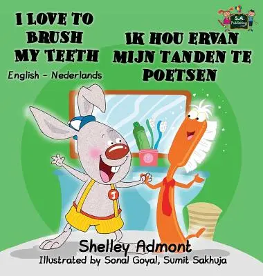 I Love to Brush My Teeth Ik hou ervan mijn tanden te poetsen: Edición bilingüe inglés-neerlandés - I Love to Brush My Teeth Ik hou ervan mijn tanden te poetsen: English Dutch Bilingual Edition