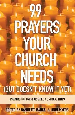 99 oraciones que tu iglesia necesita (pero aún no lo sabe): Oraciones para tiempos impredecibles e inusuales - 99 Prayers Your Church Needs (But Doesn't Know It Yet): Prayers for Unpredictable and Unusual Times