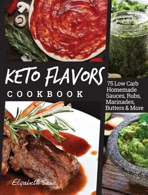 Keto Flavors Cookbook: 75 Salsas, Aliños, Marinadas, Mantequillas y mucho más hechos en casa y bajos en carbohidratos - Keto Flavors Cookbook: 75 Low Carb Homemade Sauces, Rubs, Marinades, Butters and more