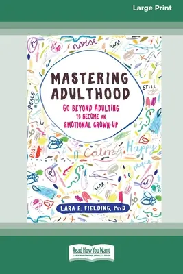 Dominar la edad adulta: Superar la edad adulta para convertirse en un adulto emocional (16pt Large Print Edition) - Mastering Adulthood: Go Beyond Adulting to Become an Emotional Grown-Up (16pt Large Print Edition)