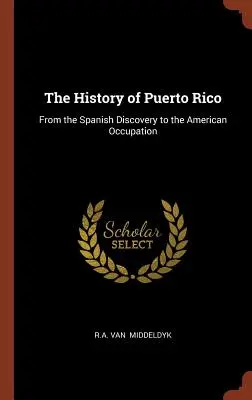 Historia de Puerto Rico: Del descubrimiento español a la ocupación americana - The History of Puerto Rico: From the Spanish Discovery to the American Occupation