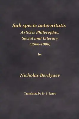 Sub specie aeternitatis: Artículos filosóficos, sociales y literarios (1900-1906) - Sub specie aeternitatis: Articles Philosophic, Social and Literary (1900-1906)