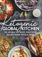 Cocina Cetogénica Global: Los Alimentos Más Deliciosos del Mundo Hechos Ceto y Fáciles - Ketogenic Global Kitchen: The World's Most Delicious Foods Made Keto & Easy