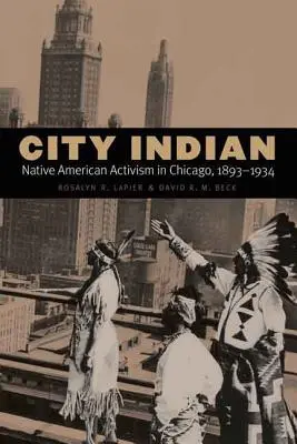 Indio de ciudad: Activismo de los nativos americanos en Chicago, 1893-1934 - City Indian: Native American Activism in Chicago, 1893-1934