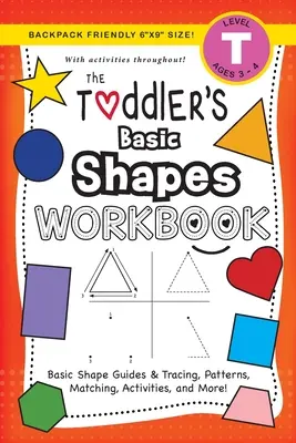 The Toddler's Basic Shapes Workbook: (Edades 3-4) Guías y trazos de formas básicas, patrones, emparejamientos, actividades y ¡mucho más! - The Toddler's Basic Shapes Workbook: (Ages 3-4) Basic Shape Guides and Tracing, Patterns, Matching, Activities, and More!