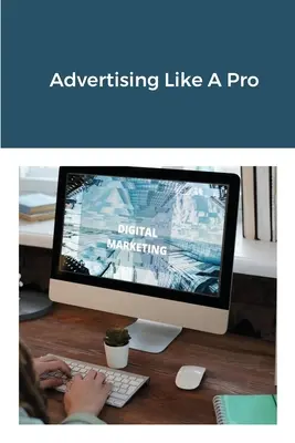 Publicidad Como Un Profesional - Advertising Like A Pro