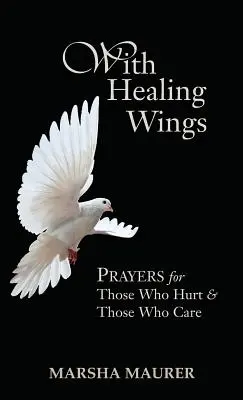 Con alas curativas: Oraciones para los que sufren y los que cuidan - With Healing Wings: Prayers for Those Who Hurt & Those Who Care