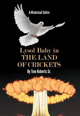 Lysol Baby in the Land of Crickets: Una sátira histórica - Lysol Baby in the Land of Crickets: A Historical Satire