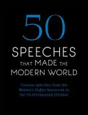 50 discursos que hicieron el mundo moderno: Discursos famosos, desde los derechos de la mujer hasta los derechos humanos - 50 Speeches That Made the Modern World: Famous Speeches from Women's Rights to Human Rights