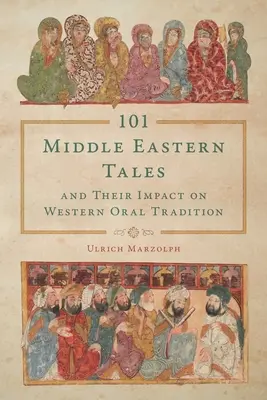 101 cuentos de Oriente Próximo y su impacto en la tradición oral occidental - 101 Middle Eastern Tales and Their Impact on Western Oral Tradition