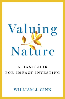 Valorar la naturaleza: Un manual para la inversión de impacto - Valuing Nature: A Handbook for Impact Investing