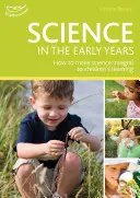 La ciencia en los primeros años - Comprender el mundo a través del aprendizaje basado en el juego - Science in the Early Years - Understanding the world through play-based learning